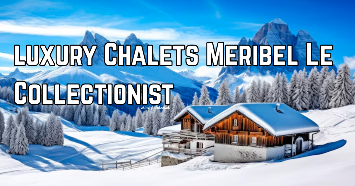 luxury Chalets Meribel Le Collectionist Premium Alpine Escape