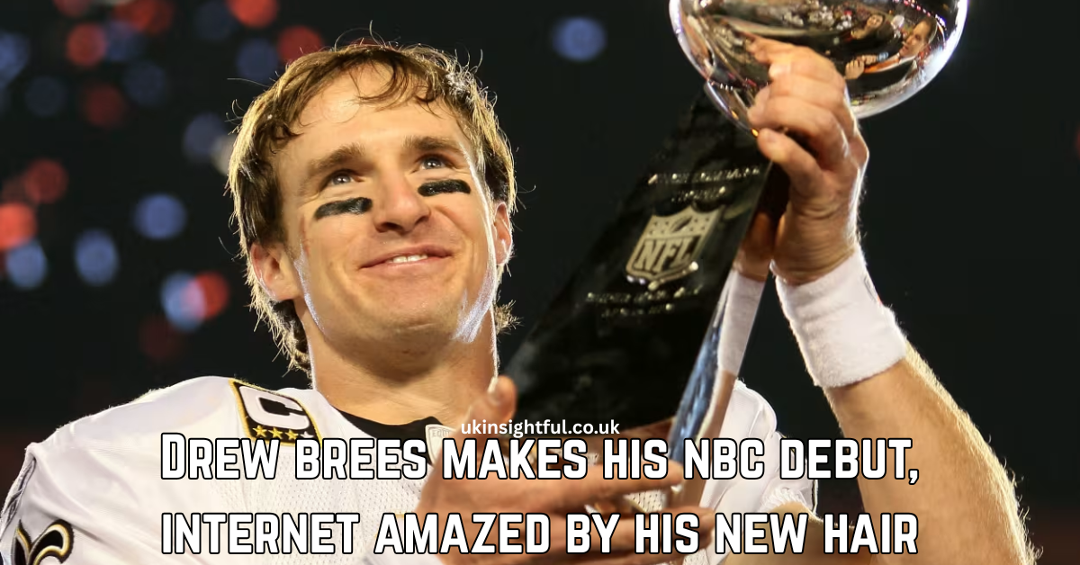 Drew brees makes his nbc debut, internet amazed by his new hair