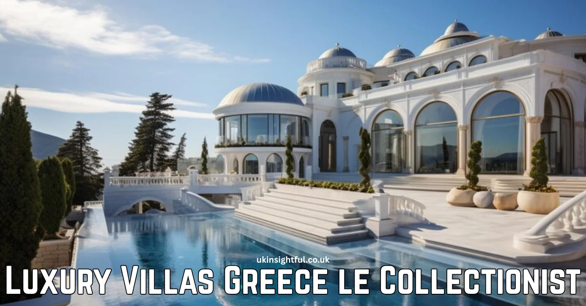Discover the Best Luxury Villas Greece le Collectionist